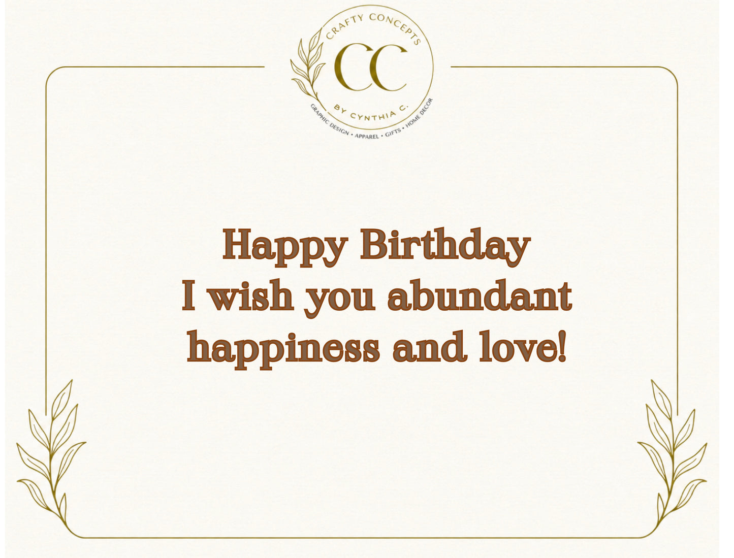 A square birthday card design with a cream background, brown serif text reading 'Happy Birthday I wish you abundant happiness and love!', a thin decorative border, and a circular 'Crafty Concepts by Cynthia C' logo at the top center.