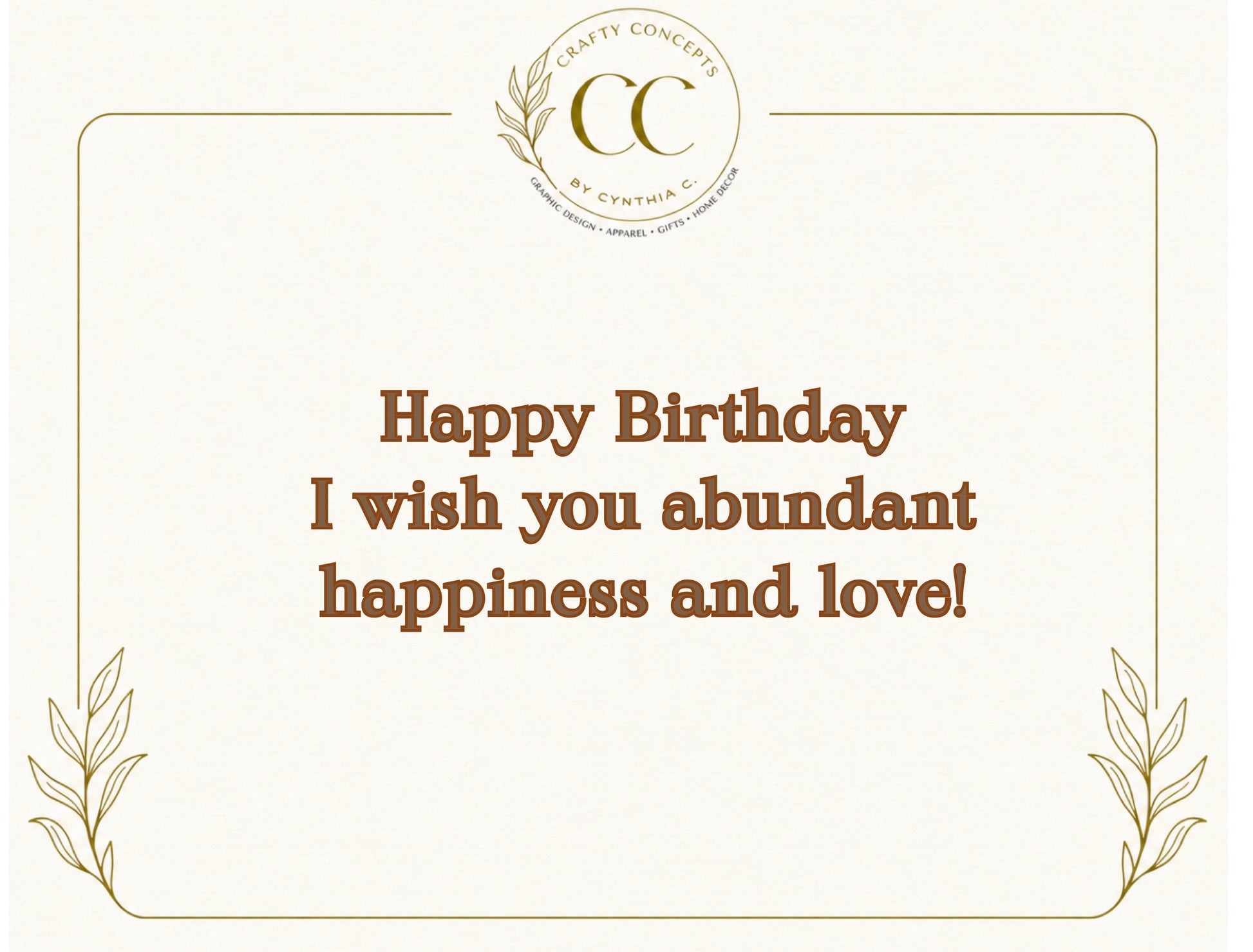A square birthday card design with a cream background, brown serif text reading 'Happy Birthday I wish you abundant happiness and love!', a thin decorative border, and a circular 'Crafty Concepts by Cynthia C' logo at the top center.